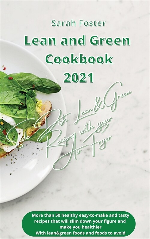 Lean and Green Cookbook 2021 Lean and Green Side Dishes Recipes with Air Fryer: More than 50 healthy easy-to-make and tasty recipes that will slim dow (Hardcover)