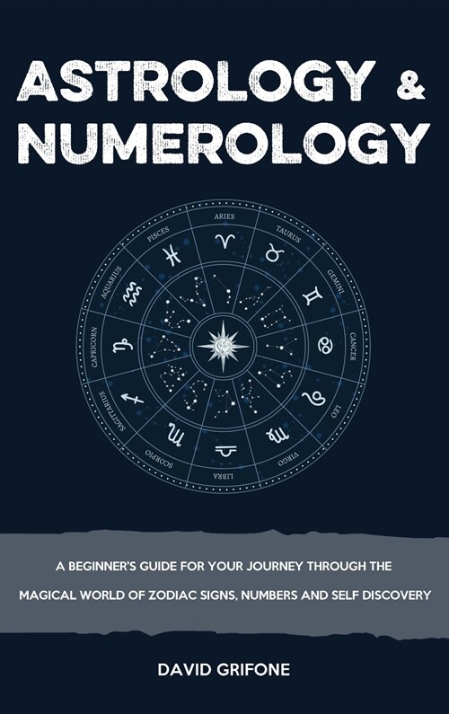 Astrology & Numerology: A Beginners Guide for Your Journey Through The Magical World of Zodiac Signs, Numbers and Self Discovery (Hardcover)