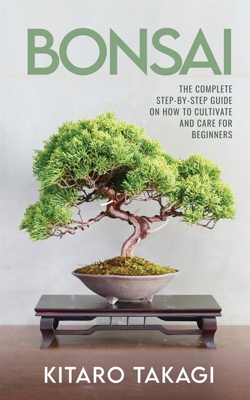 Bonsai: The Complete Step-by-Step Guide on How to Cultivate and Care for Beginners (Paperback)