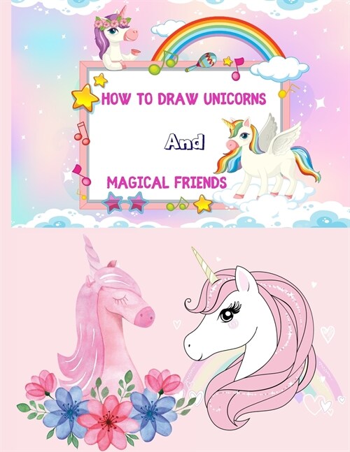 How to Draw Unicorns and Magical Friends: A Step-by-Step Drawing and Activity Book for Kids to Learn to Draw Cute Stuff and Coloring with Activity (Paperback)