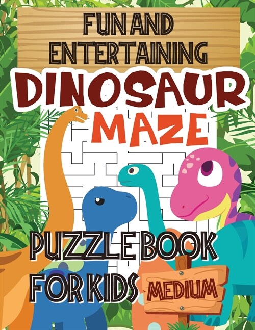 Fun and Entertaining Dinosaur Maze Puzzle Book For Kids Medium: Amazing Dinosaur Themed Puzzle Maze Activity Book For Kids Ages 5-8 (Paperback)