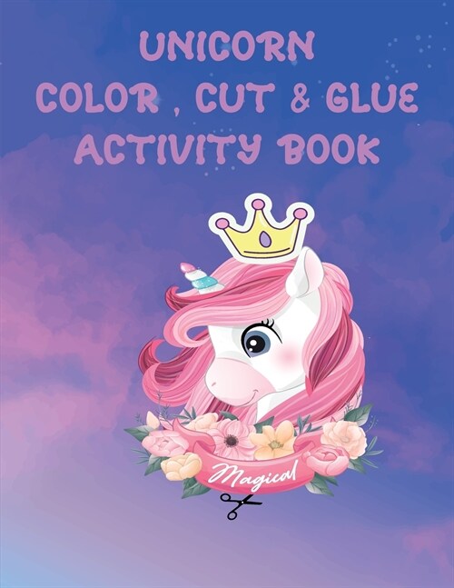 Unicorn Scissor Skills Book For Kids: Color, Cut & Glue Activity Book For Kids (Paperback)