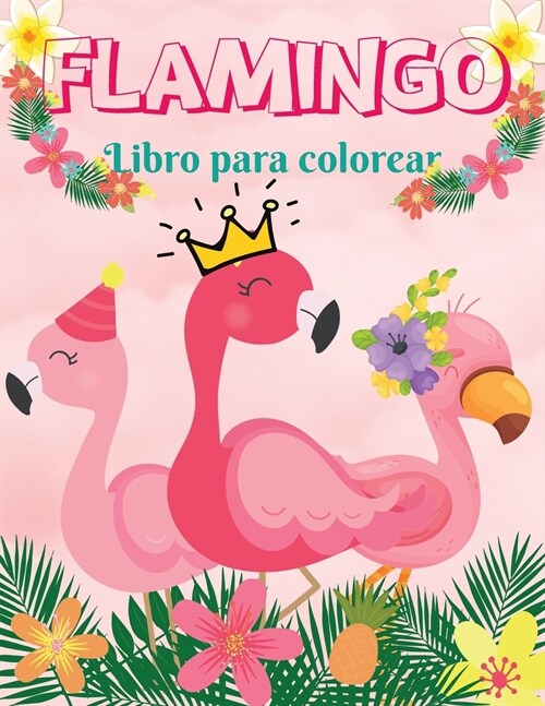 Flamingo Coloring Book: Amazing Coloring Book Fun and Easy Coloring Pages with Flamingos for Kids I Boys and Girls I Lovely I Unique Designs f (Paperback)