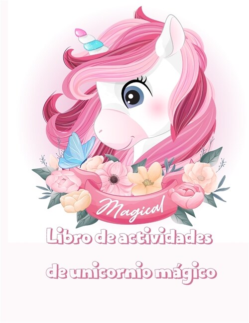 Libro de actividades de unicornio m?ico: libro m?ico, divertido y educativo de colorear, punto a punto, laberintos, b?queda de palabras y m? (Paperback)