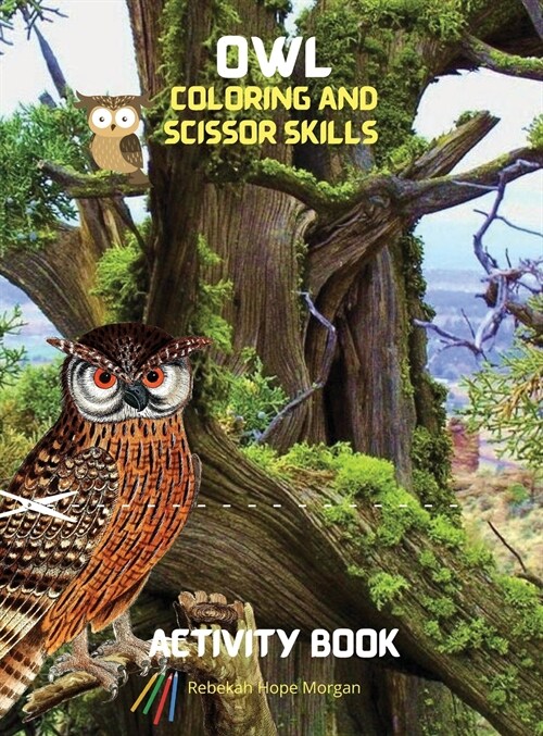 Owl Coloring and Scissor Skills Activity Book: Cute Owl Designs to Color ans Scissor for Girls, Boys and Kids Ages 3-8 - Coloring and Acitivity Book f (Hardcover)