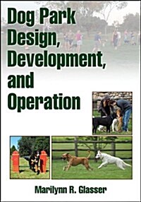 Dog Park Design, Development, and Operation (Paperback)