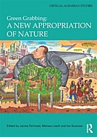 Green Grabbing: A New Appropriation of Nature (Hardcover, New)