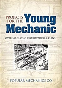 Projects for the Young Mechanic: Over 250 Classic Instructions & Plans (Paperback)