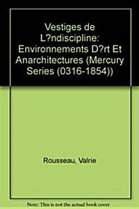 Vestiges de L?ndiscipline: Environnements D?rt Et Anarchitectures (Paperback)