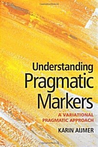 Understanding Pragmatic Markers : A Variational Pragmatic Approach (Hardcover)