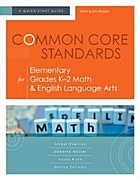 Common Core Standards for Elementary Grades K-2 Math & English Language Arts: A Quick-Start Guide (Paperback)