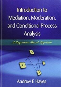 Introduction to mediation, moderation, and conditional process analysis : a regression-based approach