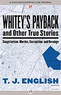 Whiteys Payback: And Other True Stories of Gangsterism, Murder, Corruption, and Revenge (Paperback)