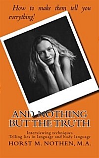 And Nothing But the Truth: Information Gathering Techniques for Law Enforcement Agents and Interested Laymen (Paperback)