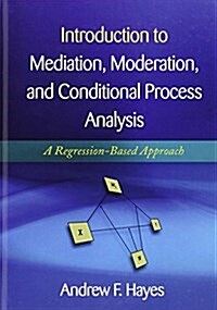 Introduction to Mediation, Moderation, and Conditional Process Analysis, First Edition: A Regression-Based Approach (Hardcover)