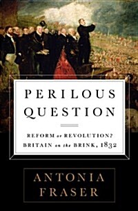 Perilous Question: Reform or Revolution? Britain on the Brink, 1832 (Hardcover)