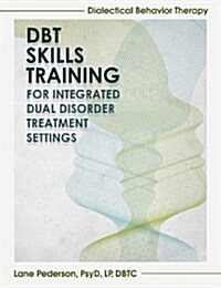 Dialectical Behavior Therapy Skills Training: Integrated Dual Disorder Treatment Settings (Paperback)