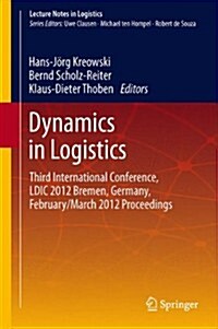 Dynamics in Logistics: Third International Conference, LDIC 2012 Bremen, Germany, February/March 2012 Proceedings (Hardcover, 2013)