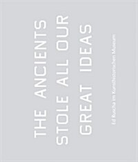 Ed Ruscha: The Ancients Stole All Our Great Ideas: Ed Ruscha at the Kunsthistorisches Museum (Hardcover)