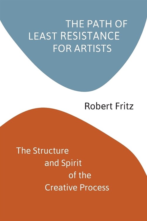 The Path of Least Resistance for Artists: The Structure and Spirit of the Creative Process (Paperback)