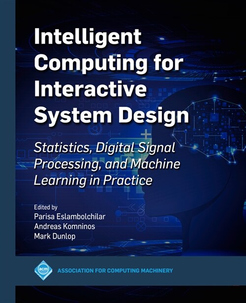 Intelligent Computing for Interactive System Design: Statistics, Digital Signal Processing and Machine Learning in Practice (Hardcover)
