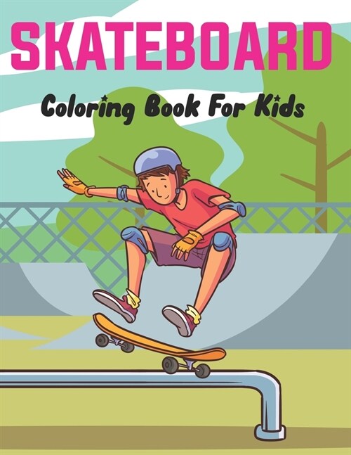 SkateBoard Coloring Book for Kids: A Coloring Activity Book for Skateboarding boys and girls Who Love to Color Skate Board. (Paperback)