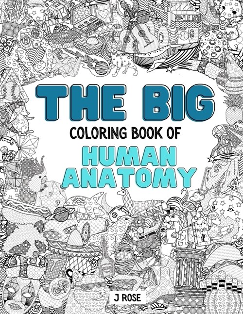 Human Anatomy: THE BIG COLORING BOOK OF HUMAN ANATOMY: An Awesome Human Anatomy Adult Coloring Book - Great Gift Idea (Paperback)