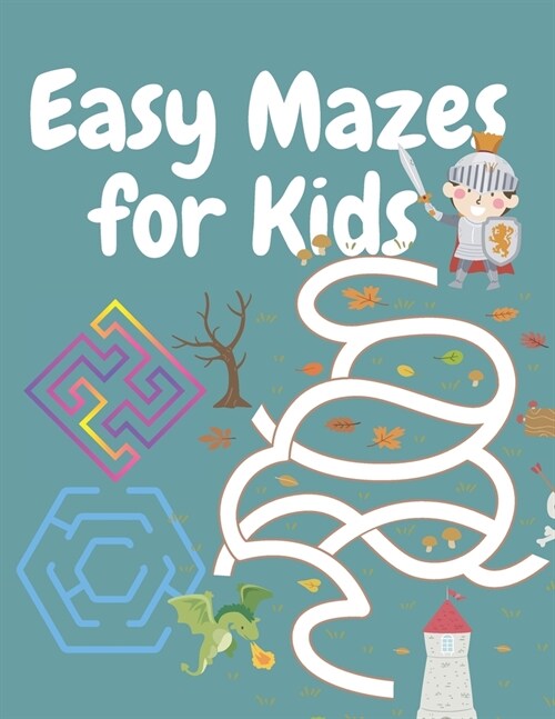 Easy Mazes for Kids: 250 Big Activity Book for Kids Ages 4-6, 6-8 with Solution Includes Maze Activities of Varying Levels for The Smartest (Paperback)