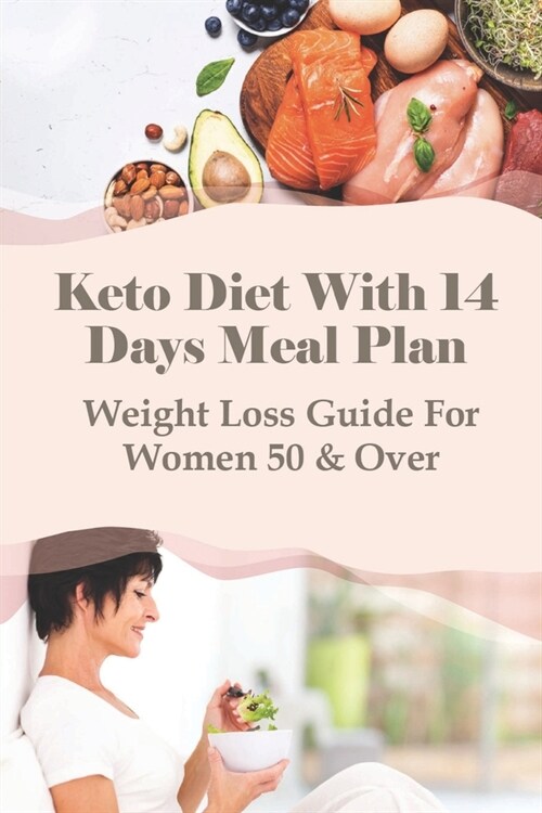 Keto Diet With 14 Days Meal Plan: Weight Loss Guide For Women 50 & Over: What To Eat On Keto (Paperback)