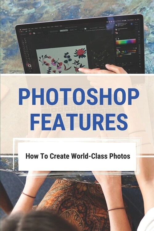 Photoshop Features: How To Create World-Class Photos: Photoshop Worlds (Paperback)