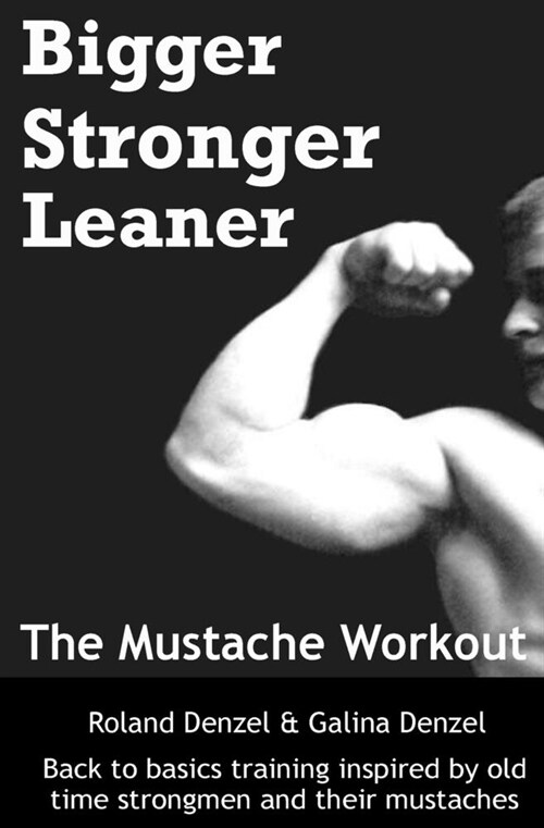 The Mustache Workout: Man Up Your Training - Bigger, Stronger, Leaner (Paperback)