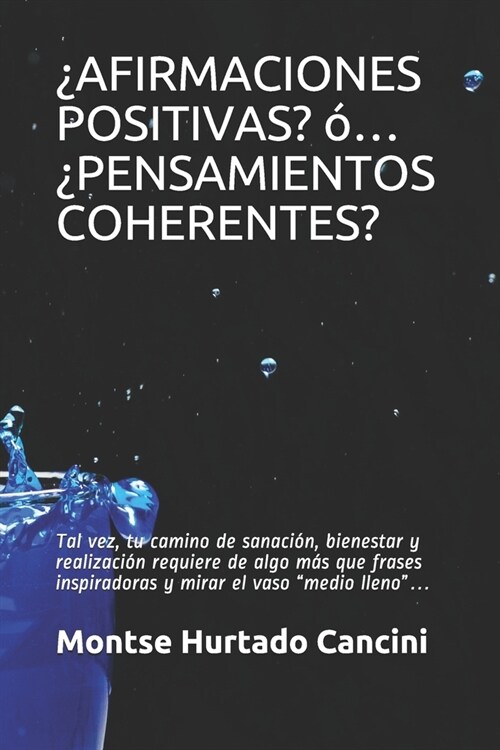 풞firmaciones Positivas? ?.. 풮ensamientos Coherentes?: Tal vez, tu camino de sanaci?, bienestar y realizaci? requiere de algo m? que frases inspi (Paperback)