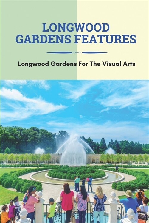 Longwood Gardens Features: Longwood Gardens For The Visual Arts: Picture Gallery Longwood Forest (Paperback)