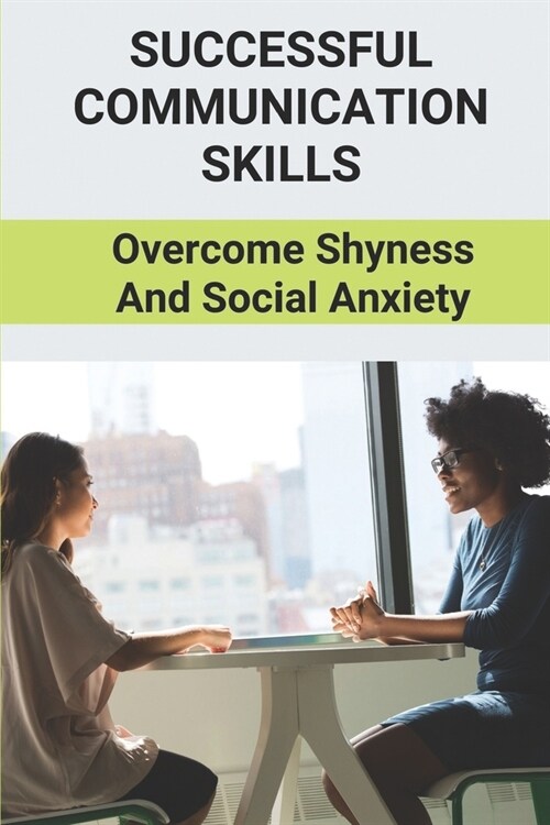 Successful Communication Skills: Overcome Shyness And Social Anxiety: Activities To Overcome Shyness (Paperback)