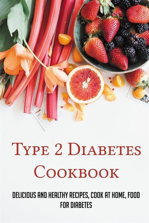 Type 2 Diabetes Cookbook: Delicious And Healthy Recipes, Cook At Home, Food For Diabetes: 28 Day Diabetes Diet Plan (Paperback)