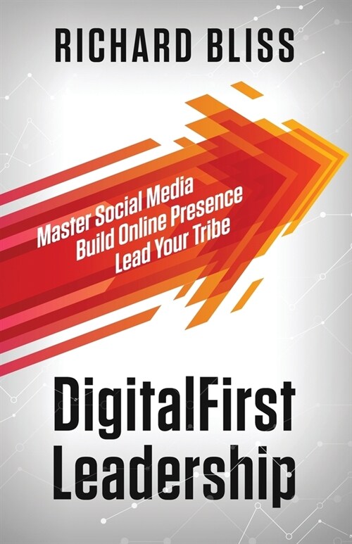 DigitalFirst Leadership: Master Social Media Build Online Presence Lead Your Tribe (Paperback)