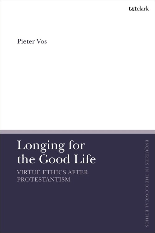 Longing for the Good Life: Virtue Ethics After Protestantism (Paperback)