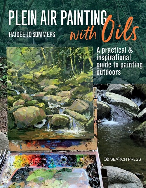 Plein Air Painting with Oils : A Practical & Inspirational Guide to Painting Outdoors (Paperback)