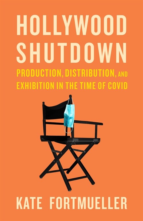 Hollywood Shutdown: Production, Distribution, and Exhibition in the Time of Covid (Paperback)