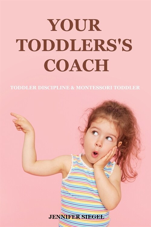 Your Toddlerss coach: Toddler Discipline & Montessori Toddler (Paperback)