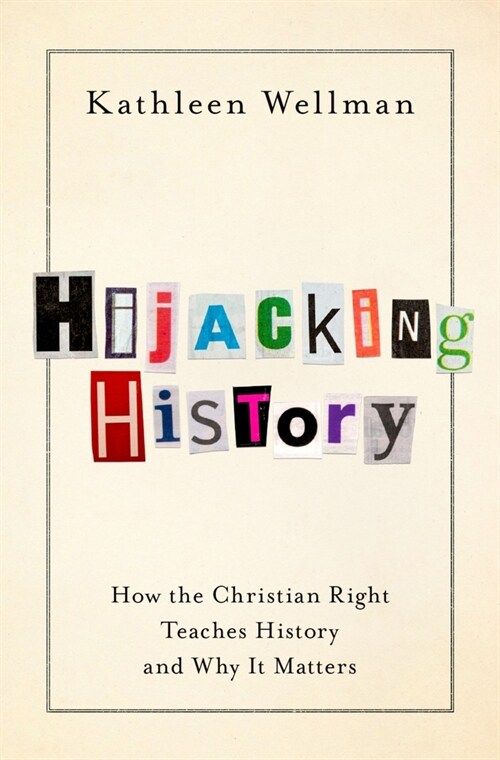 Hijacking History: How the Christian Right Teaches History and Why It Matters (Hardcover)