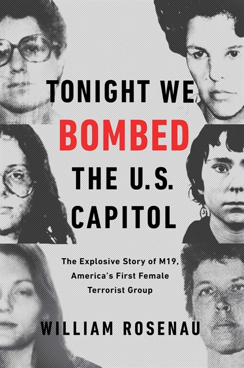 Tonight We Bombed the U.S. Capitol: The Explosive Story of M19, Americas First Female Terrorist Group (Paperback)