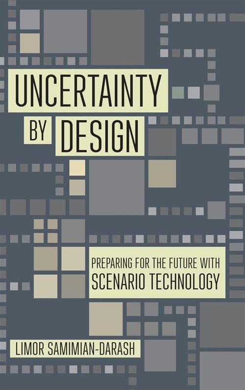 Uncertainty by Design: Preparing for the Future with Scenario Technology (Hardcover)