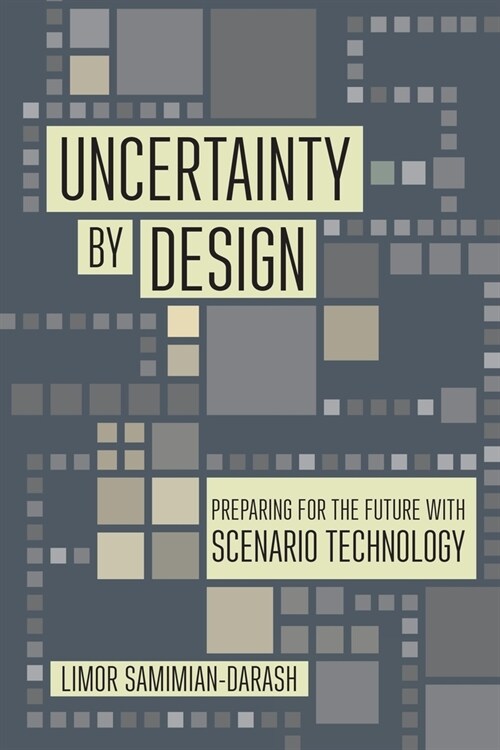 Uncertainty by Design: Preparing for the Future with Scenario Technology (Paperback)