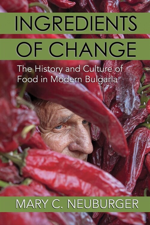 Ingredients of Change: The History and Culture of Food in Modern Bulgaria (Hardcover)