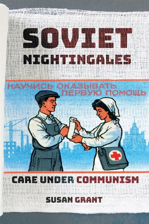 Soviet Nightingales: Care Under Communism (Paperback)