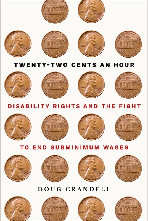 Twenty-Two Cents an Hour: Disability Rights and the Fight to End Subminimum Wages (Hardcover)