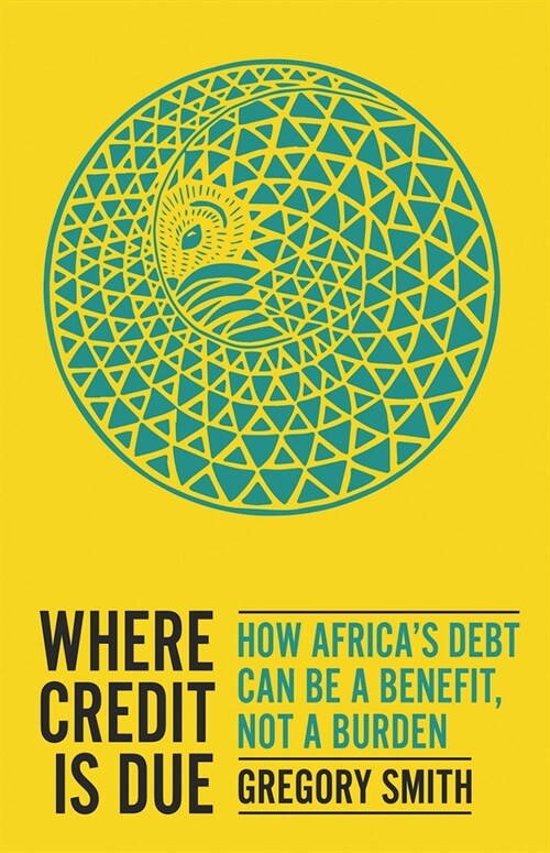 Where Credit Is Due: How Africas Debt Can Be a Benefit, Not a Burden (Paperback)
