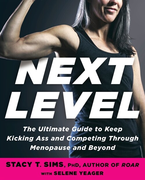 Next Level: Your Guide to Kicking Ass, Feeling Great, and Crushing Goals Through Menopause and Beyond (Paperback)