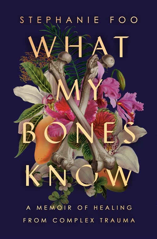 What My Bones Know: A Memoir of Healing from Complex Trauma (Hardcover)